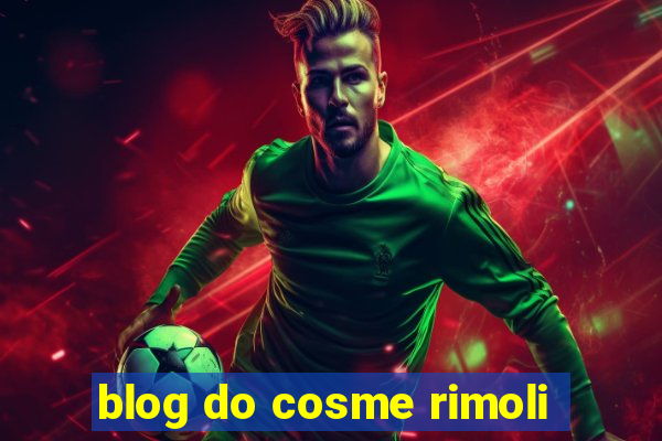 blog do cosme rimoli